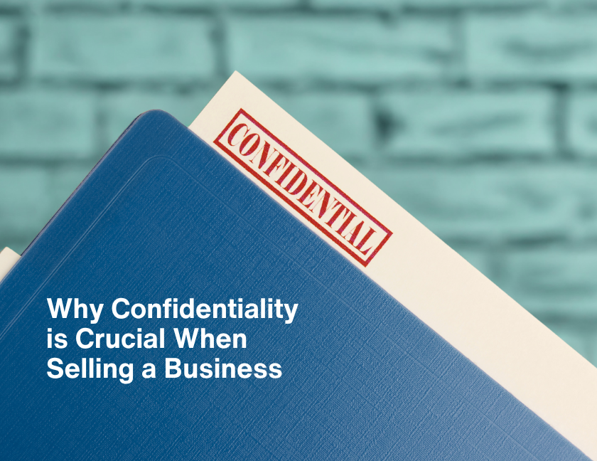 Why Confidentiality Is Crucial When Selling a Business